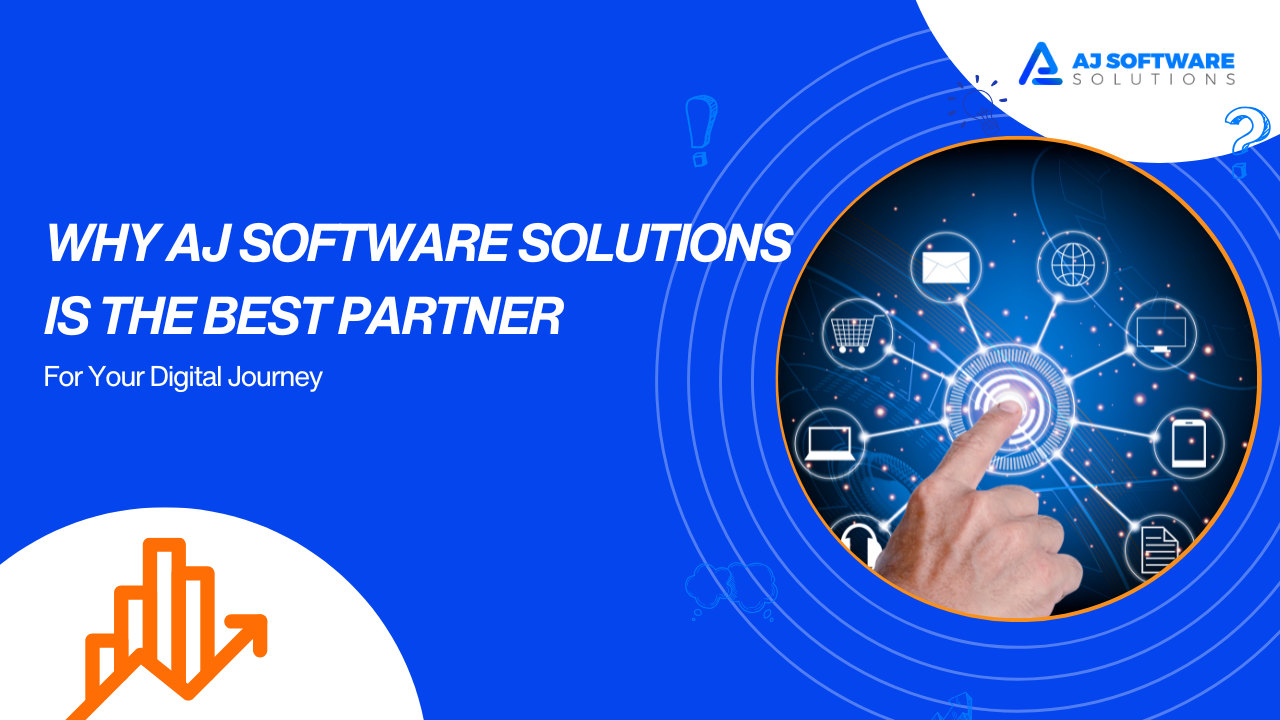 Why AJ Software Solutions is the Best Partner for Your Digital Journey